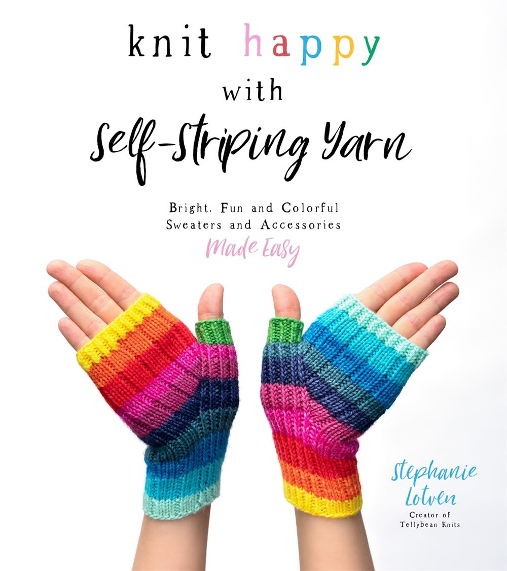 Knit Happy with Self-Striping Yarn by Stephanie Lotven